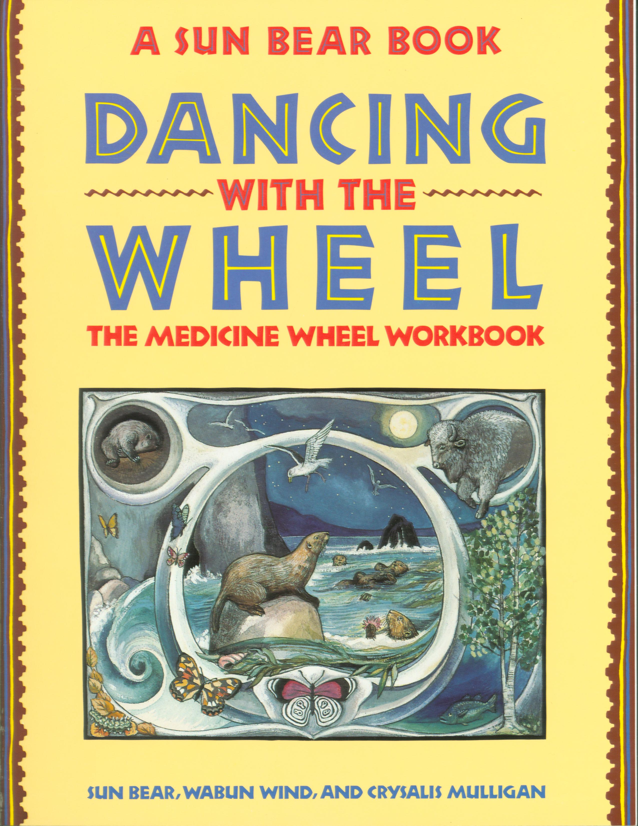 DanciNG WITH THE WHEEL: the Medicine Wheel workbook.